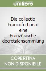 Die collectio Francofurtiana: eine Französische decretalensammlung