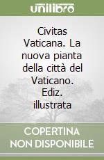 Civitas Vaticana. La nuova pianta della città del Vaticano. Ediz. illustrata libro