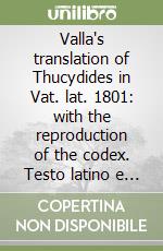 Valla's translation of Thucydides in Vat. lat. 1801: with the reproduction of the codex. Testo latino e inglese libro