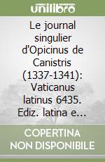 Le journal singulier d'Opicinus de Canistris (1337-1341): Vaticanus latinus 6435. Ediz. latina e francese libro