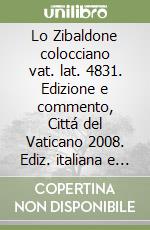 Lo Zibaldone colocciano vat. lat. 4831. Edizione e commento, Cittá del Vaticano 2008. Ediz. italiana e latina libro