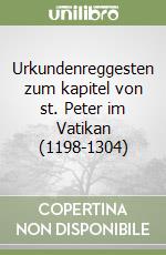 Urkundenreggesten zum kapitel von st. Peter im Vatikan (1198-1304) libro