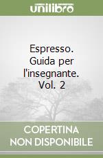 Espresso. Guida per l'insegnante. Vol. 2 libro