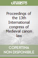 Proceedings of the 13th International congress of Medieval canon law libro