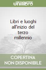 Libri e luoghi all'inizio del terzo millennio libro