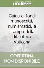 Guida ai fondi manoscritti, numismatici, a stampa della Biblioteca Vaticana