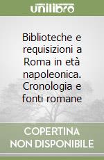 Biblioteche e requisizioni a Roma in età napoleonica. Cronologia e fonti romane libro