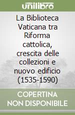 La Biblioteca Vaticana tra Riforma cattolica, crescita delle collezioni e nuovo edificio (1535-1590)