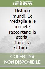 Historia mundi. Le medaglie e le monete raccontano la storia, l'arte, la cultura dell'uomo. Ediz. multilingue. Vol. 4 libro