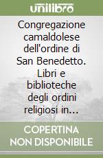 Congregazione camaldolese dell'ordine di San Benedetto. Libri e biblioteche degli ordini religiosi in Italia alla fine del secolo XVI. Vol. 2