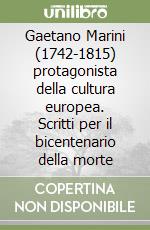 Gaetano Marini (1742-1815) protagonista della cultura europea. Scritti per il bicentenario della morte libro