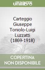 Carteggio Giuseppe Toniolo-Luigi Luzzatti (1869-1918) libro