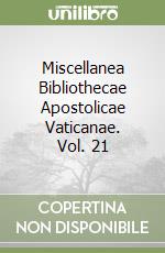 Miscellanea Bibliothecae Apostolicae Vaticanae. Vol. 21