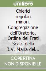 Chierici regolari minori. Congregazione dell'Oratorio. Ordine dei Frati Scalzi della B.V. Maria del monte Carmelo. Vol. 3 libro