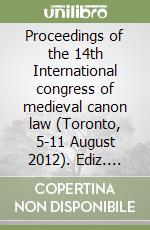 Proceedings of the 14th International congress of medieval canon law (Toronto, 5-11 August 2012). Ediz. multilingue libro