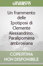 Un frammento delle Ipotiposi di Clemente Alessandrino. Paralipomena ambrosiana libro