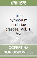 Initia hymnorum ecclesiae graecae. Vol. 1: A-Z libro