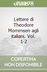 Lettere di Theodore Mommsen agli italiani. Vol. 1-2 libro