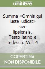 Summa «Omnis qui iuste iudicat» sive lipsiensis. Testo latino e tedesco. Vol. 4