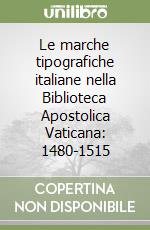 Le marche tipografiche italiane nella Biblioteca Apostolica Vaticana: 1480-1515