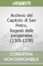 Archivio del Capitolo di San Pietro. Regesti delle pergamene (1305-1378) libro