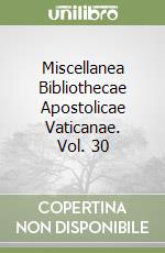 Miscellanea Bibliothecae Apostolicae Vaticanae. Vol. 30 libro