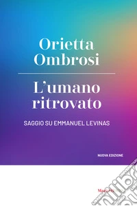 L'umano ritrovato. Saggio su Emmanuel Levinas