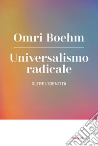 Universalismo radicale. Oltre l'identità libro