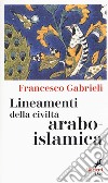 Lineamenti della civiltà arabo-islamica libro di Gabrieli Francesco