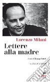 Lettere alla madre. Nuova ediz. libro di Milani Lorenzo Battelli G. (cur.)