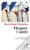 Piegare i santi. Inchini rituali e pratiche mafiose libro