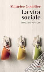 La vita sociale. Istruzioni per l'uso libro