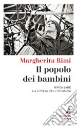 Il popolo dei bambini. Ripensare la civiltà dell'infanzia libro