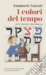 I colori del tempo. Otto scene di vita ebraica libro