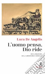 L'uomo pensa, Dio ride. Declinazioni dell'umorismo ebraico libro