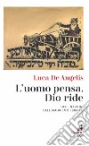 L'uomo pensa, Dio ride. Declinazioni dell'umorismo ebraico libro di De Angelis Luca