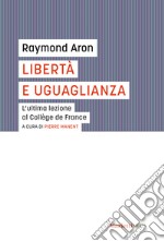 Libertà e uguaglianza. L'ultima lezione al Collège de France libro