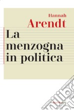 La menzogna in politica. Riflessioni sui «Pentagon Papers». Testo tedesco a fronte. Ediz. bilingue libro