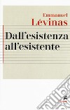 Dall'esistenza all'esistente libro di Lévinas Emmanuel