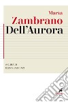 Dell'aurora libro di Zambrano María Laurenzi E. (cur.)