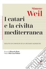 I Catari e la civiltà mediterranea - Seguito da Chanson de la croisade albigeoise libro