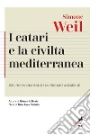 I Catari e la civiltà mediterranea - Seguito da Chanson de la croisade albigeoise libro di Weil Simone Podestà G. L. (cur.) Gaeta G. (cur.)