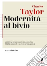 Modernità al bivio. L'eredità della ragione romantica. Tre testi inediti e una conversazione libro