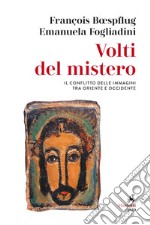 Volti del mistero. Il conflitto delle immagini tra Oriente e Occidente libro