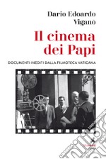 Il cinema dei Papi. Documenti inediti dalla Filmoteca vaticana libro