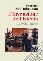 L'invenzione dell'isteria. Charcot e l'iconografia fotografica della Salpêtrière libro