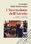 L'invenzione dell'isteria. Charcot e l'iconografia fotografica della Salpêtrière libro di Didi-Huberman Georges Panattoni R. (cur.) Solla G. (cur.) Merlo E. Z. (cur.)