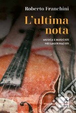 L'ultima nota. Musica e musicisti nei lager nazisti libro