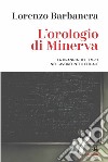 L'orologio di Minerva. La tirannia del tempo nel lavoro intellettuale libro