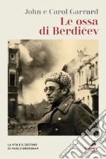 Le ossa di Berdicev. La vita e il destino di Vasilij Grossman. Nuova ediz. libro